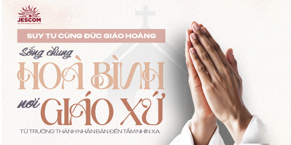 Sống chung hòa bình nơi giáo xứ: từ trưởng thành nhân bản đến tầm nhìn xa